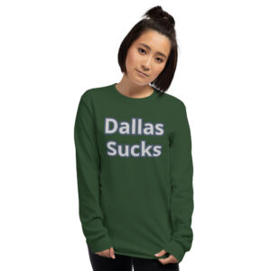 Long Sleeve T-Shirt - Dallas sucks on front only